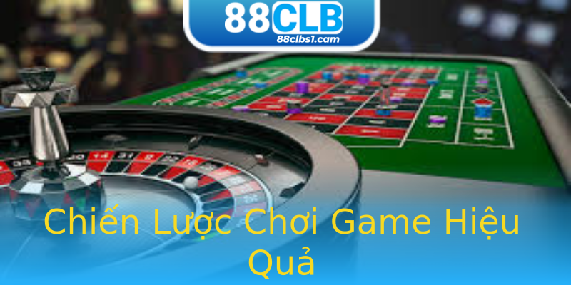 Chiến Lược Chơi Game Hiệu Quả Chiến Lược Chơi Game Hiệu Quả