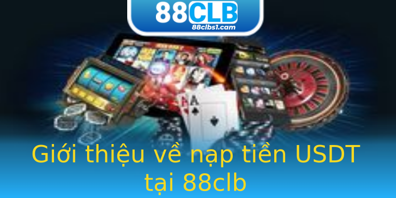Giới thiệu về nạp tiền USDT tại 88clb Giới thiệu về nạp tiền USDT tại 88clb