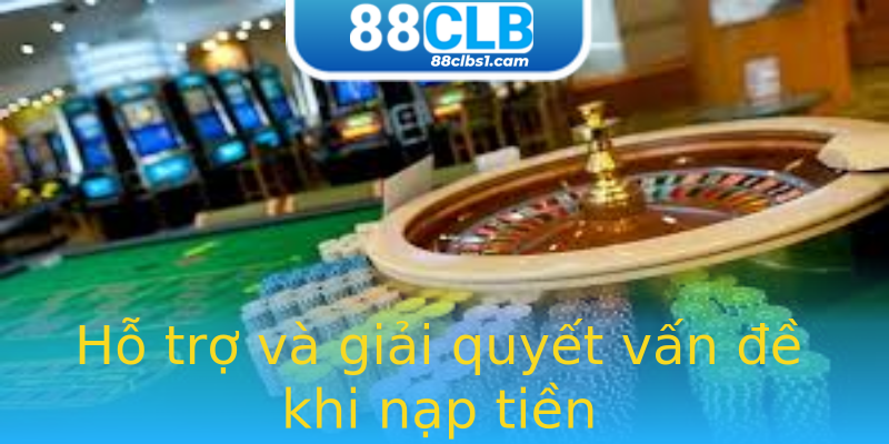 Hỗ trợ và giải quyết vấn đề khi nạp tiền Hỗ trợ và giải quyết vấn đề khi nạp tiền