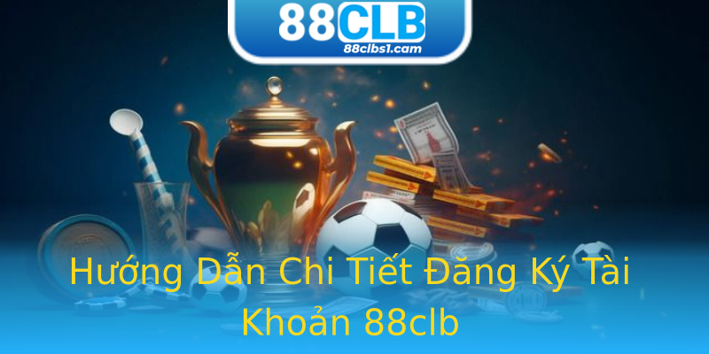 Hướng Dẫn Chi Tiết Đăng Ký Tài Khoản 88clb Hướng Dẫn Chi Tiết Đăng Ký Tài Khoản 88clb