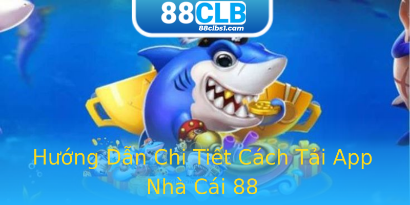 Hướng Dẫn Chi Tiết Cách Tải App Nhà Cái 88 Hướng Dẫn Chi Tiết Cách Tải App Nhà Cái 88