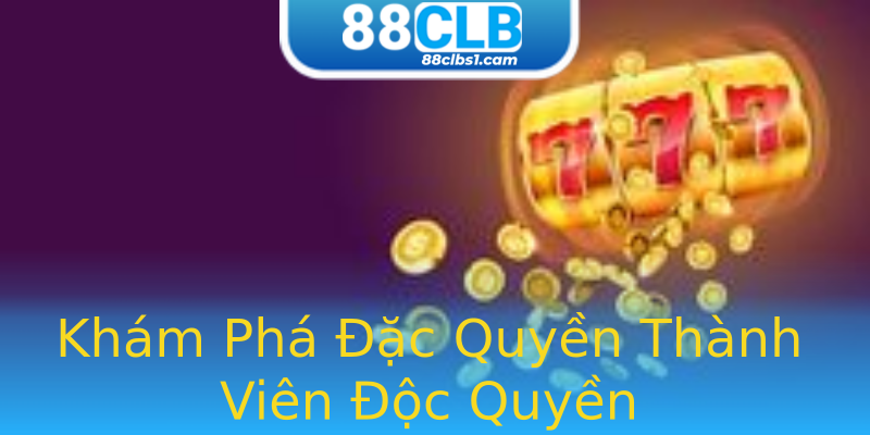 Khám Phá Đặc Quyền Thành Viên Độc Quyền Khám Phá Đặc Quyền Thành Viên Độc Quyền