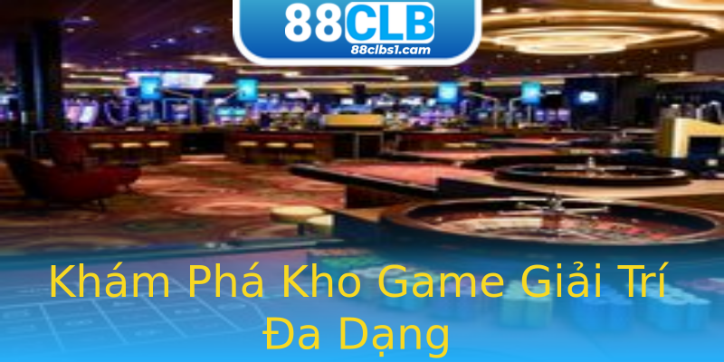 Khám Phá Kho Game Giải Trí Đa Dạng Khám Phá Kho Game Giải Trí Đa Dạng