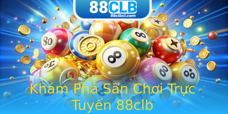 Khám Phá Sân Chơi Trực Tuyến 88clb Khám Phá Sân Chơi Trực Tuyến 88clb