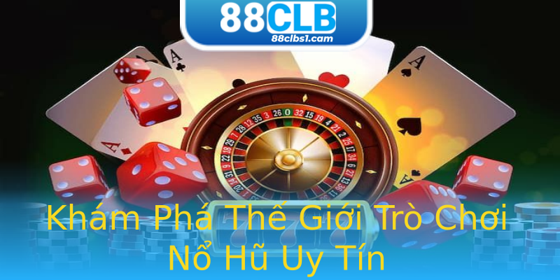 Khám Phá Thế Giới Trò Chơi Nổ Hũ Uy Tín Khám Phá Thế Giới Trò Chơi Nổ Hũ Uy Tín