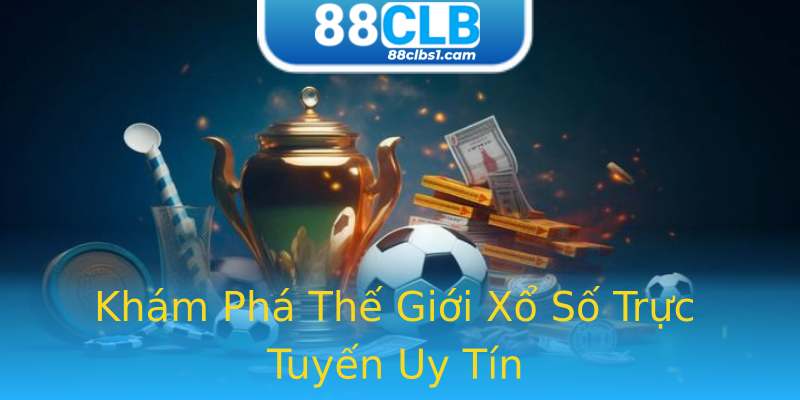 Khám Phá Thế Giới Xổ Số Trực Tuyến Uy Tín Khám Phá Thế Giới Xổ Số Trực Tuyến Uy Tín