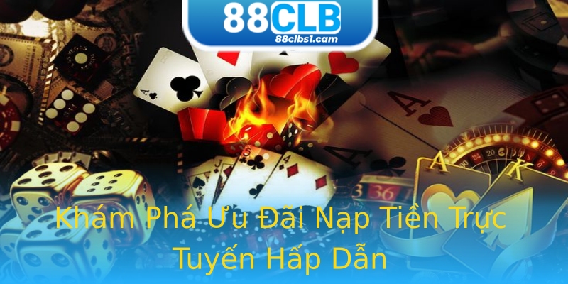 Khám Phá Ưu Đãi Nạp Tiền Trực Tuyến Hấp Dẫn Khám Phá Ưu Đãi Nạp Tiền Trực Tuyến Hấp Dẫn