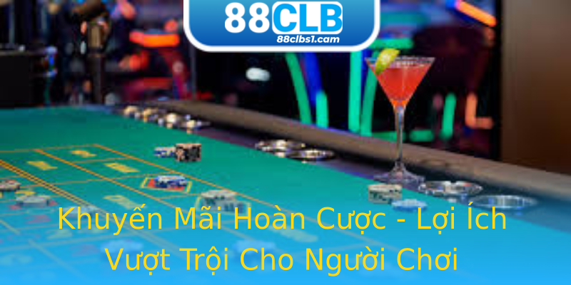 Khuyến Mãi Hoàn Cược - Lợi Ích Vượt Trội Cho Người Chơi Khuyến Mãi Hoàn Cược - Lợi Ích Vượt Trội Cho Người Chơi