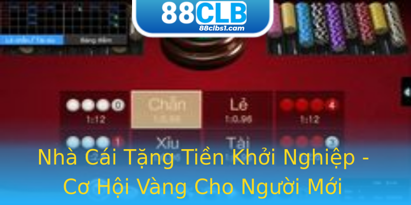 Nhà Cái Tặng Tiền Khởi Nghiệp - Cơ Hội Vàng Cho Người Mới Nhà Cái Tặng Tiền Khởi Nghiệp - Cơ Hội Vàng Cho Người Mới