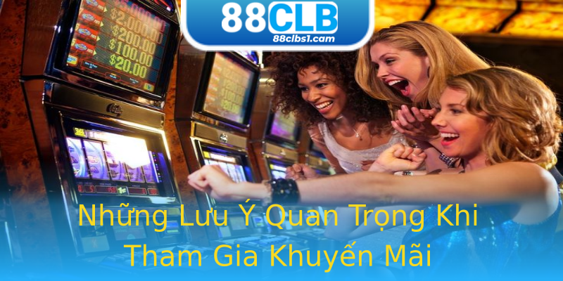 Những Lưu Ý Quan Trọng Khi Tham Gia Khuyến Mãi Những Lưu Ý Quan Trọng Khi Tham Gia Khuyến Mãi