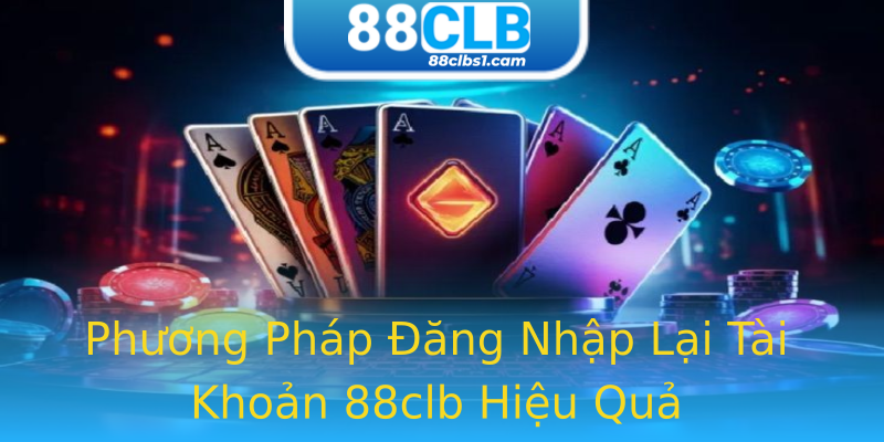 Phương Pháp Đăng Nhập Lại Tài Khoản 88clb Hiệu Quả Phương Pháp Đăng Nhập Lại Tài Khoản 88clb Hiệu Quả