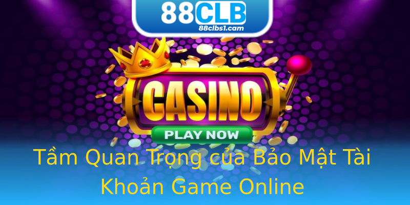 Tầm Quan Trọng của Bảo Mật Tài Khoản Game Online Tầm Quan Trọng của Bảo Mật Tài Khoản Game Online