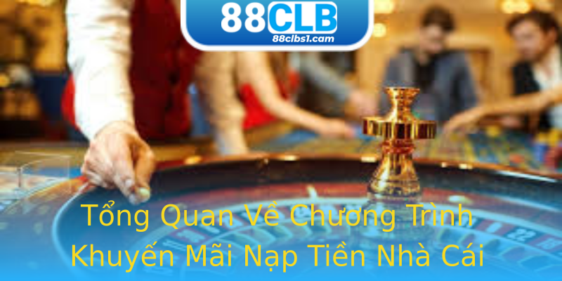 Tổng Quan Về Chương Trình Khuyến Mãi Nạp Tiền Nhà Cái 88clb Tổng Quan Về Chương Trình Khuyến Mãi Nạp Tiền Nhà Cái 88clb